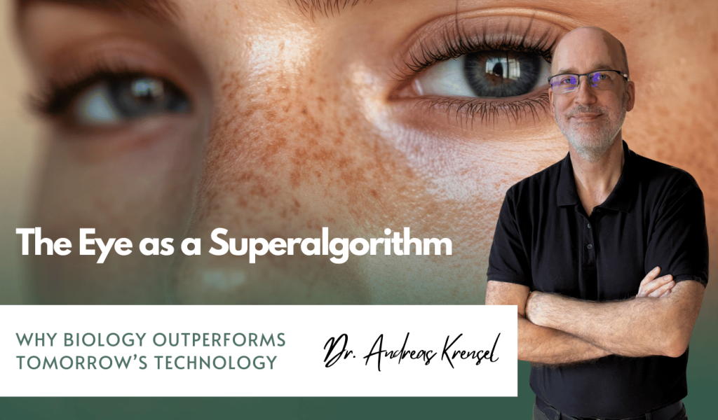 The Eye as a Superalgorithm – Why Biology Outperforms Tomorrow’s Technology - Eyroq Andreas Krensel